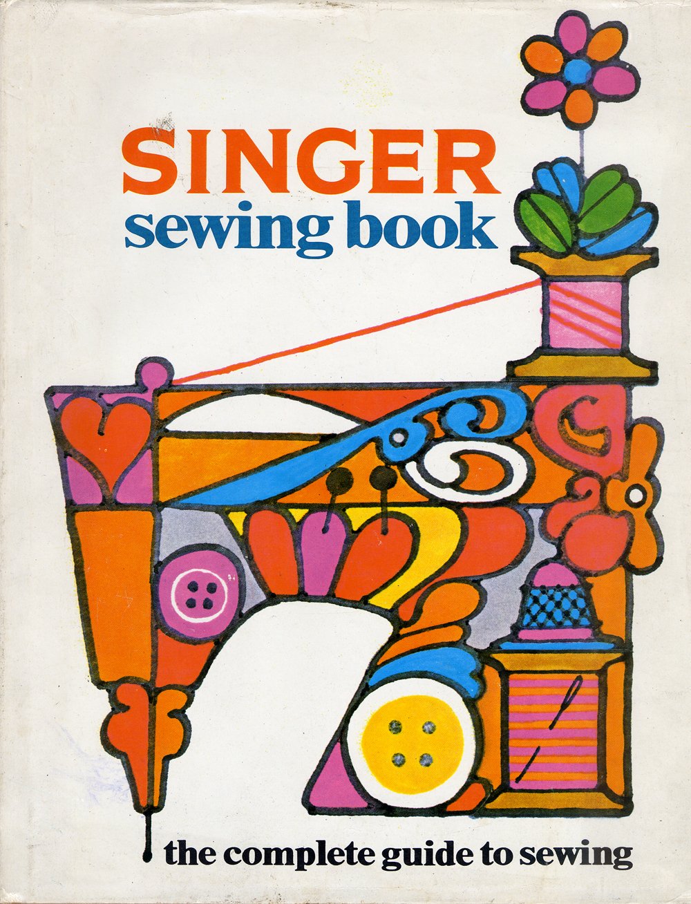 Singer Sewing Book The Complete Guide to Sewing      Hardcover – January 1, 1969