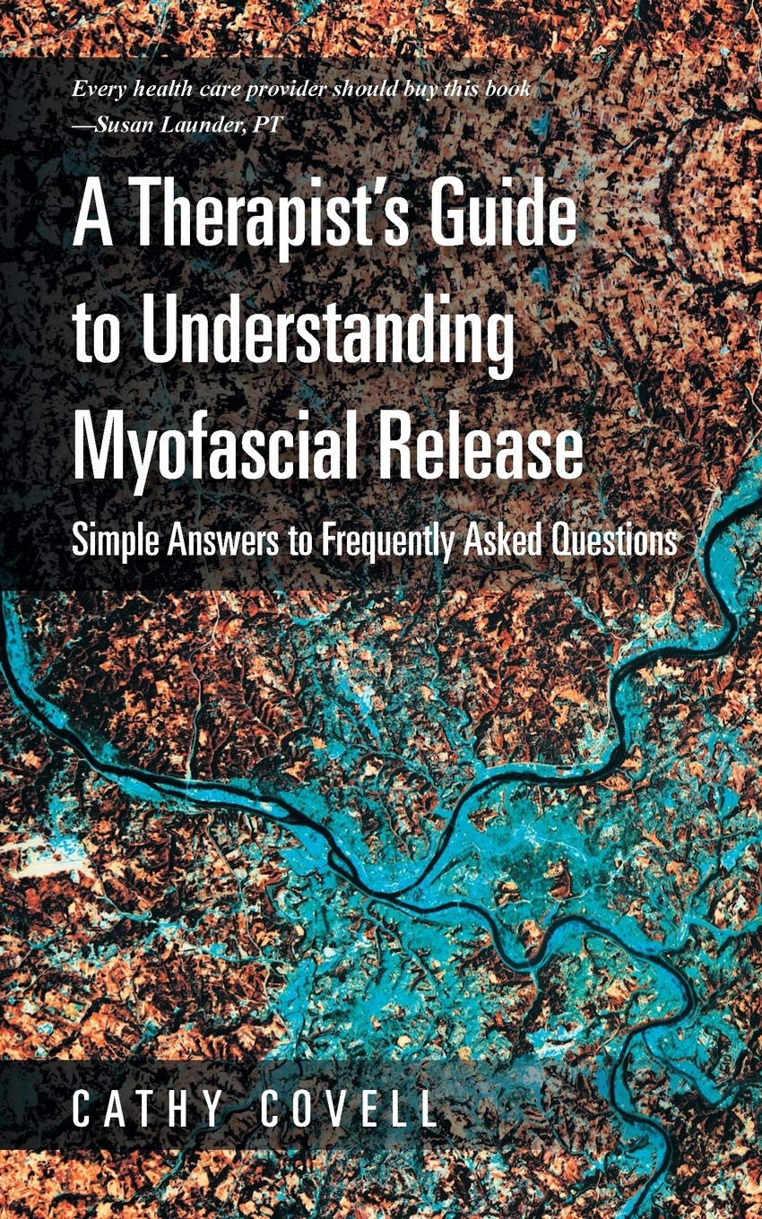 A Therapist's Guide to Understanding Myofascial Release: Simple Answers to Frequently Asked Questions