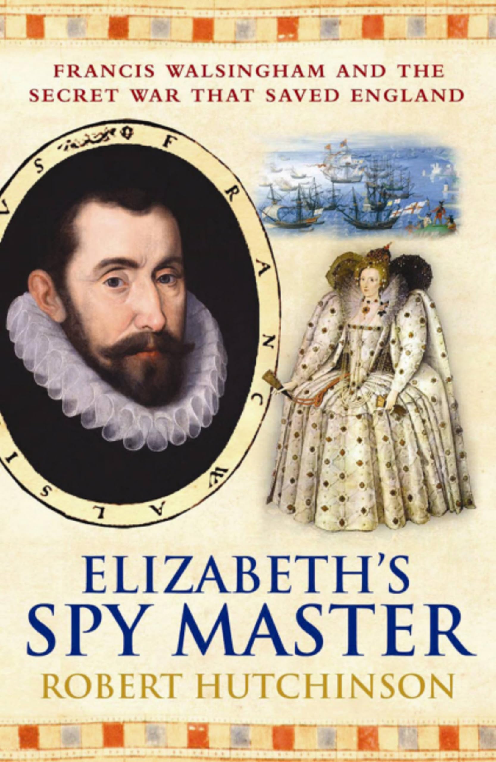Elizabeth's Spy Master : Francis Walsingham and the secret war that saved England [ Spymaster ]