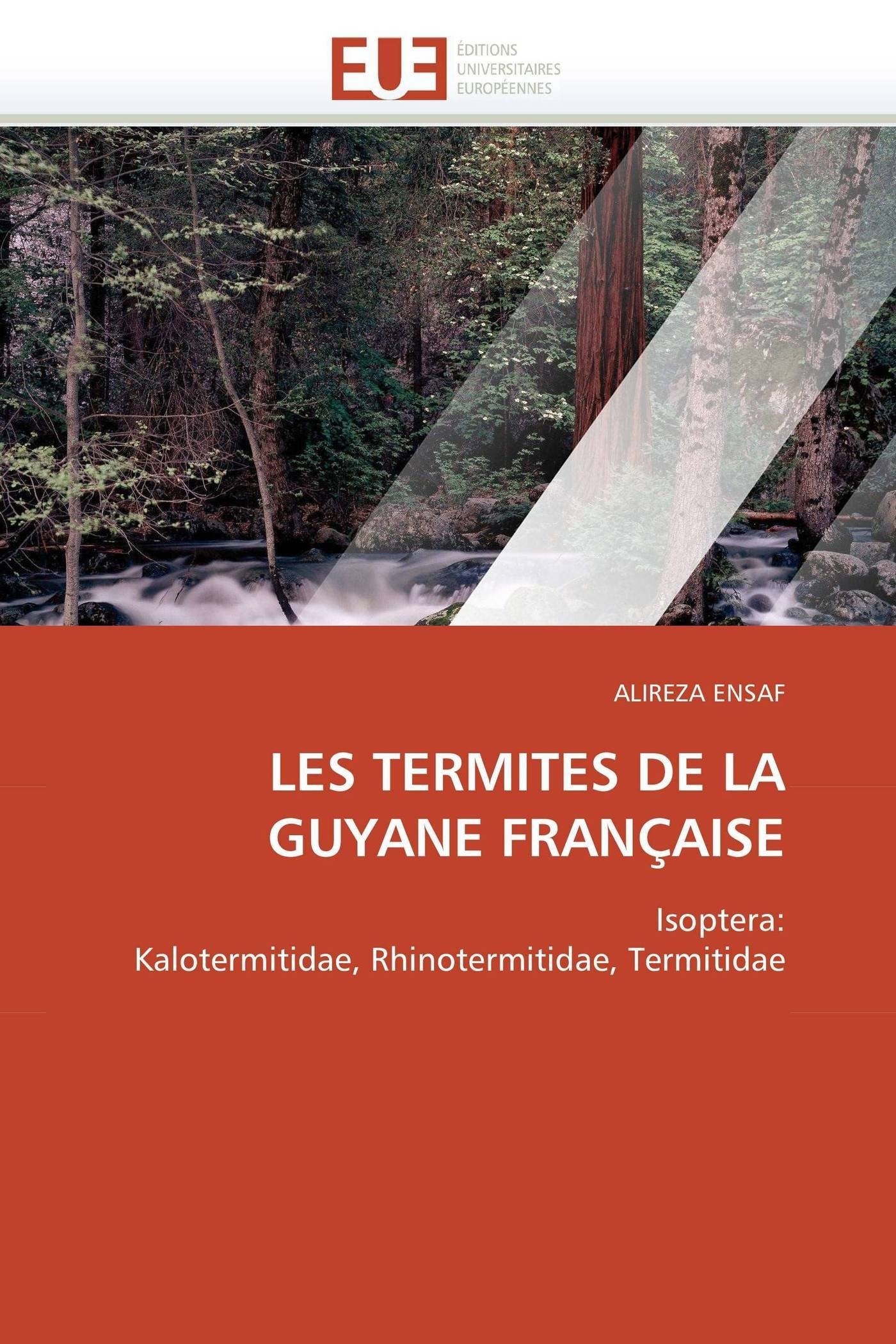 LES TERMITES DE LA GUYANE FRANÇAISE: Isoptera: Kalotermitidae, Rhinotermitidae, Termitidae (Omn.Univ.Europ.)