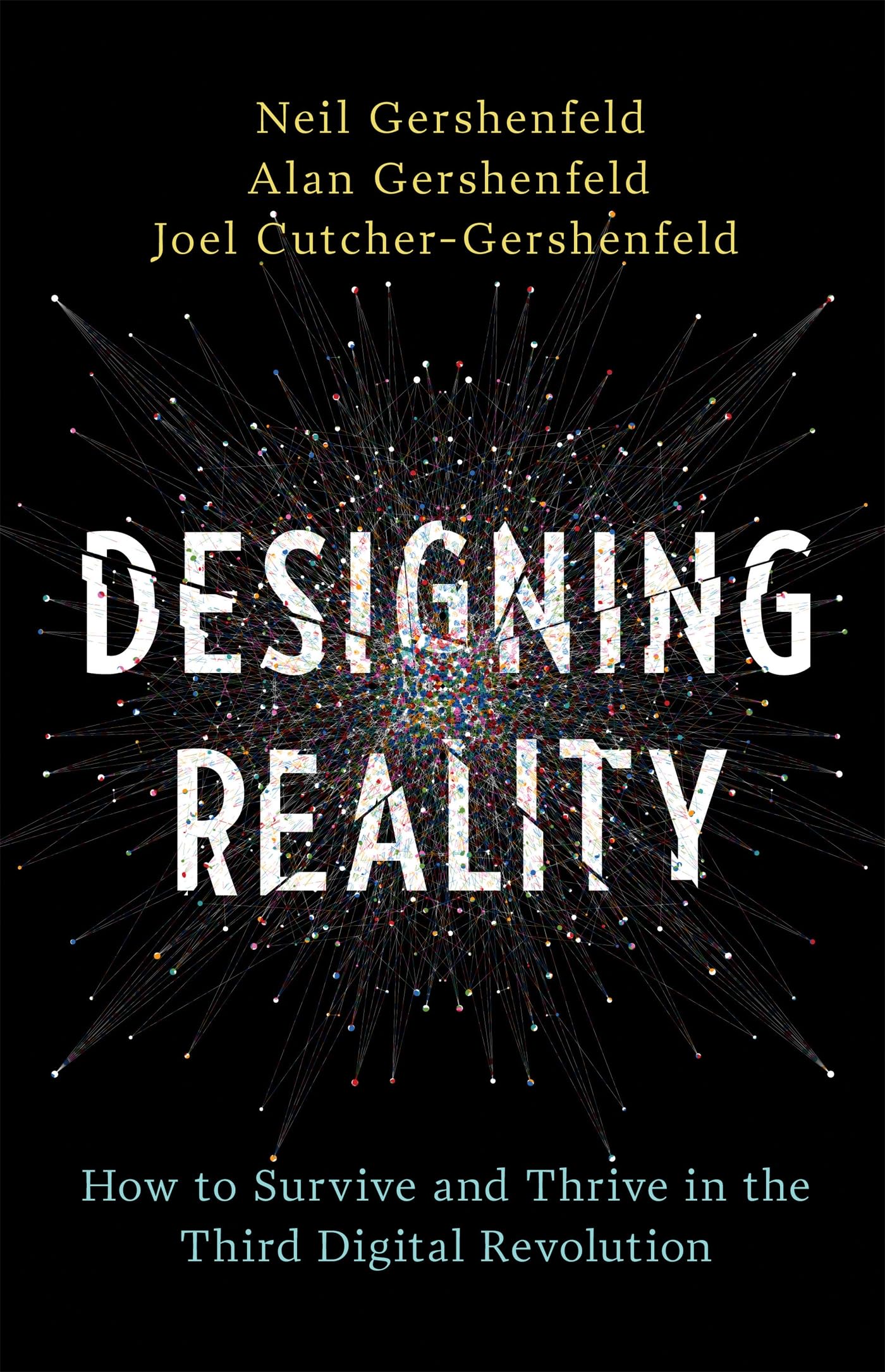 Designing Reality: How to Survive and Thrive in the Third Digital Revolution