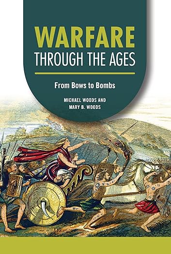 Warfare through the Ages: From Bows to Bombs (Technology through the Ages)