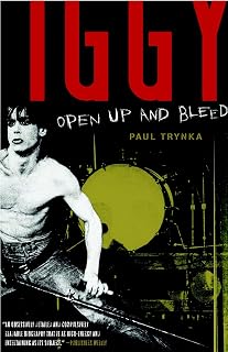 Iggy Pop: Open Up and Bleed Biography by Paul Trynka - Definitive Godfather of Punk Life Story