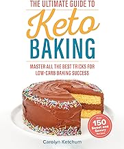 The Ultimate Guide to Keto Baking: Master All the Best Tricks for Low-Ca...