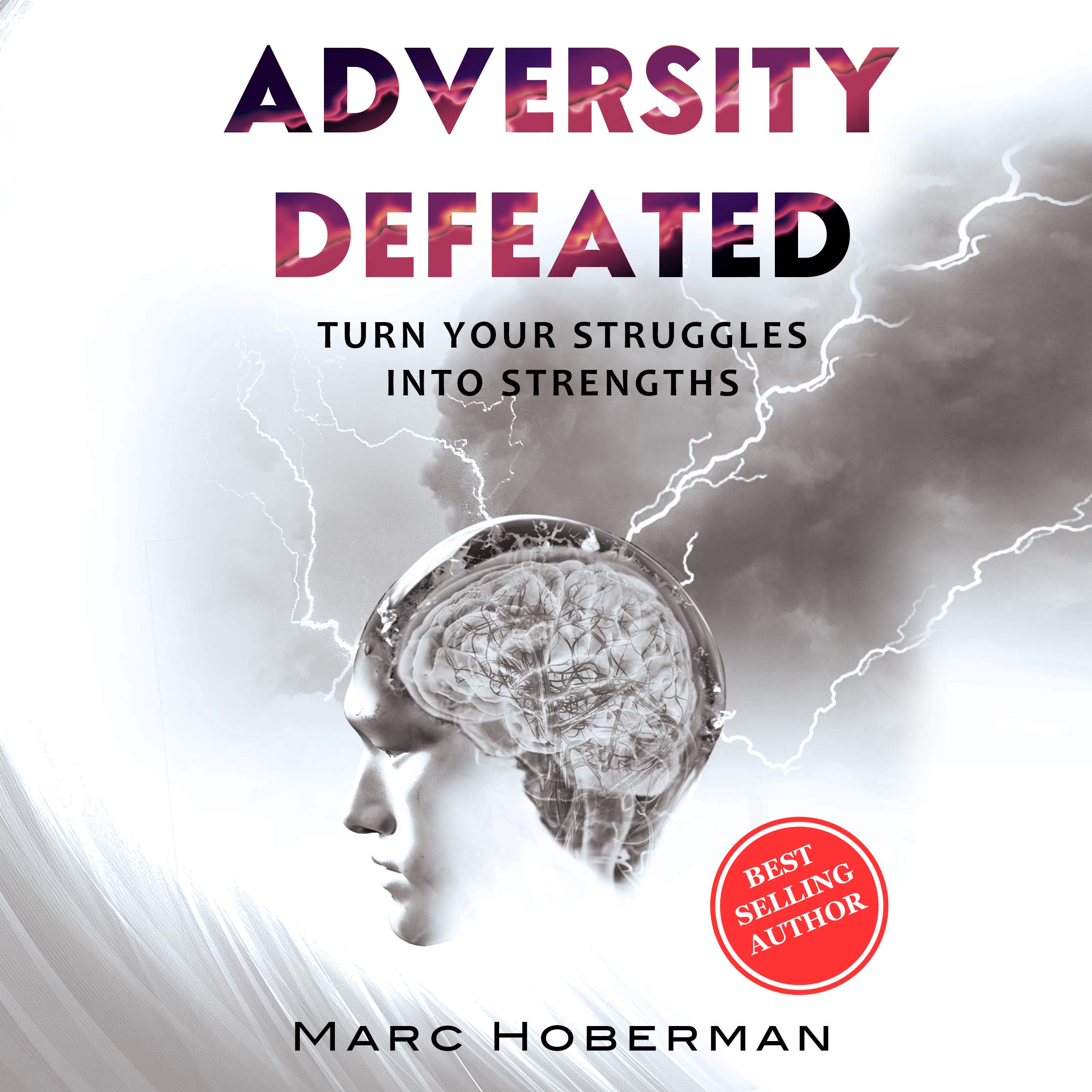 Adversity Defeated: Turn Your Struggles into Strengths