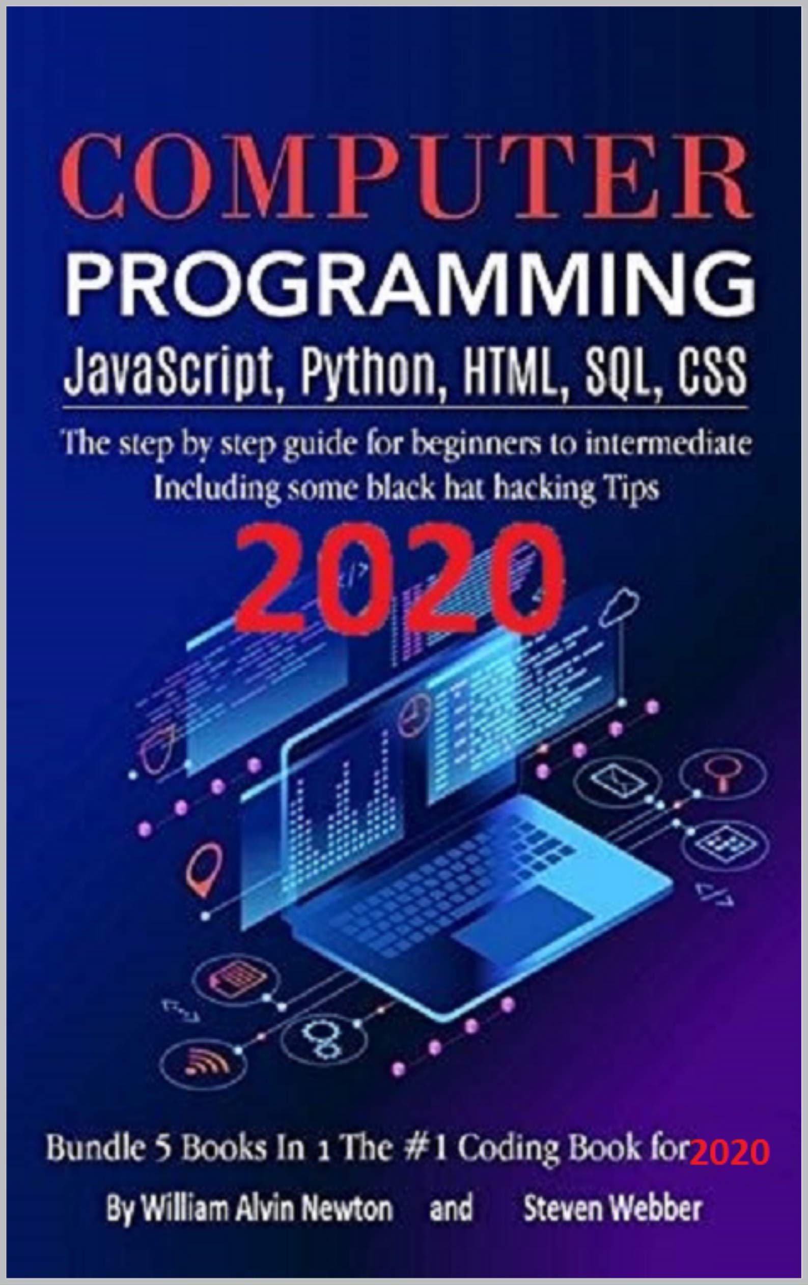Computer Programming JavaScript, Python, HTML, SQL, CSS: The step by step guide for beginners to intermediate Including some black hat hacking Tips Bundle 5 books in 1 the #1 coding book 2019