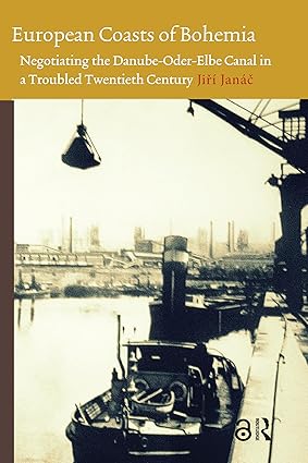 European Coasts of Bohemia: Negotiating the Danube-Oder-Elbe Canal in a Troubled Twentieth Century-Wow! eBook