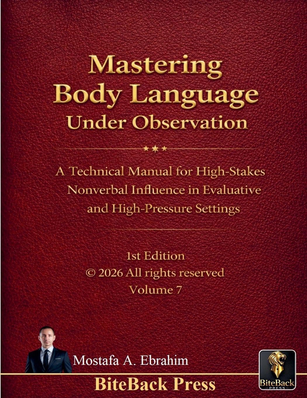 Mastering Body Language under Observation: A Technical Manual for High-Stakes Nonverbal Influence in Evaluative and High-Pressure Settings: 7 (Political Reviews)