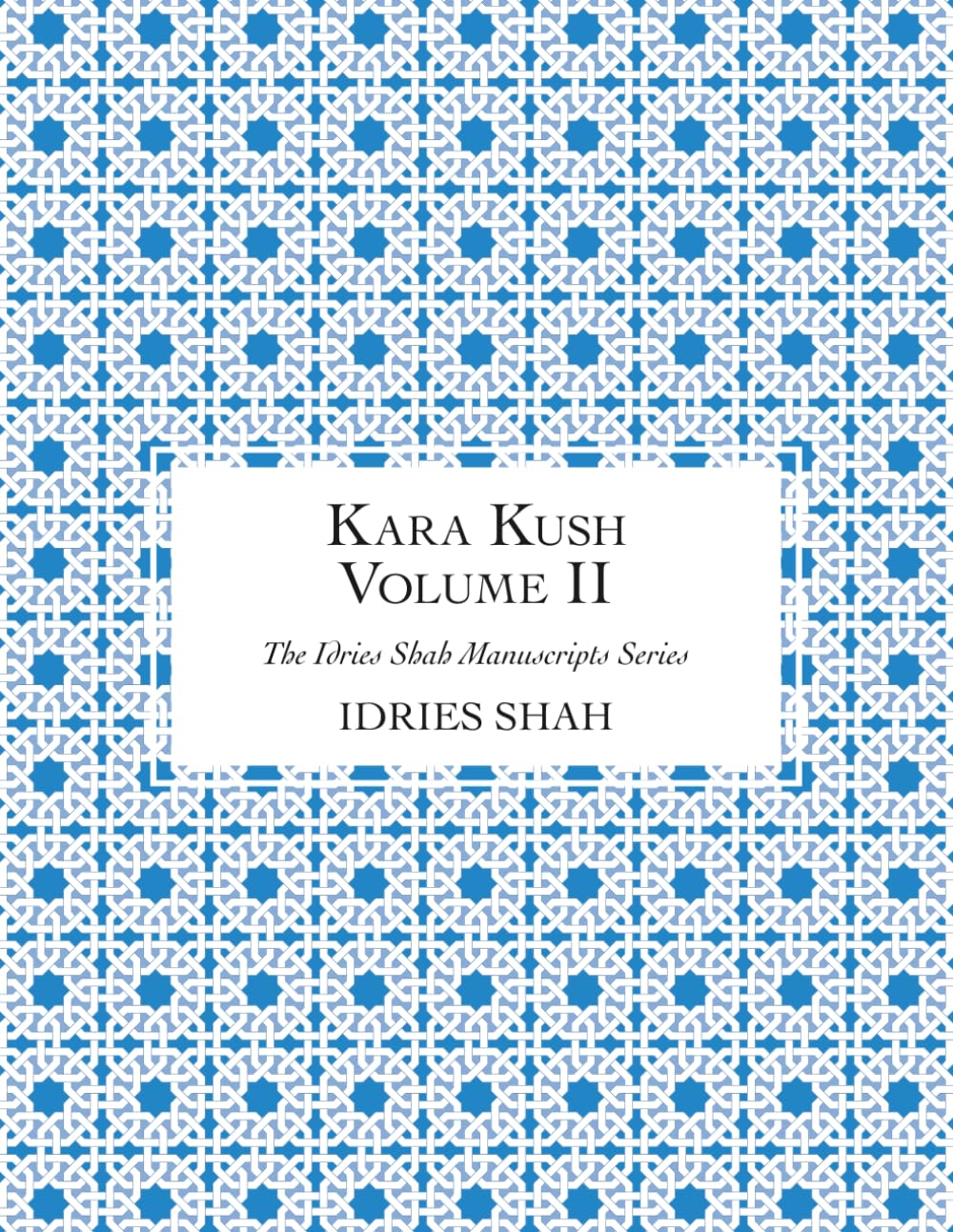 Kara Kush: The Manuscript, Volume II (The Idries Shah Manuscripts Series)