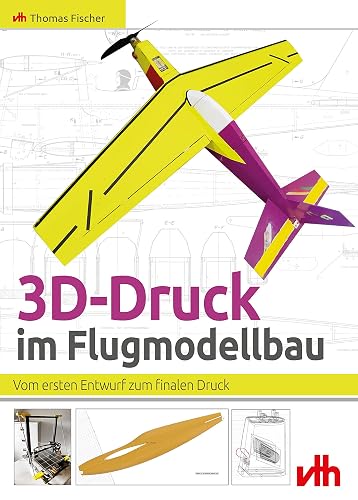 3D-Druck im Flugmodellbau: Vom ersten Entwurf zum finalen Druck (German Edition)