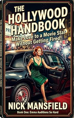 The Hollywood Handbook: Make Love To A Movie Star Without Getting Fired!: Book One: Emma Auditions So Hard.