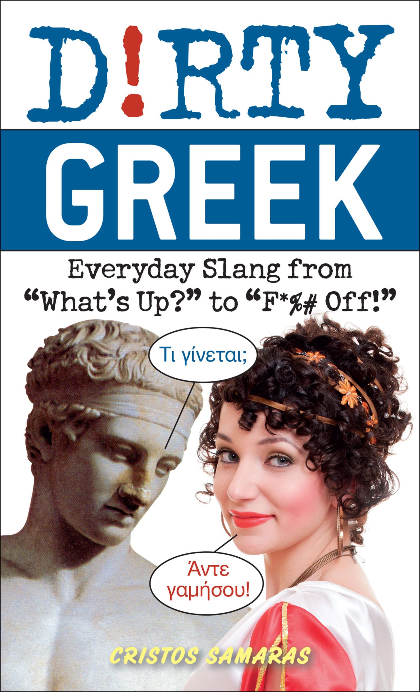 Dirty Greek: Everyday Slang from "What's Up?" to "F*%# Off!" (Dirty Everyday Slang)