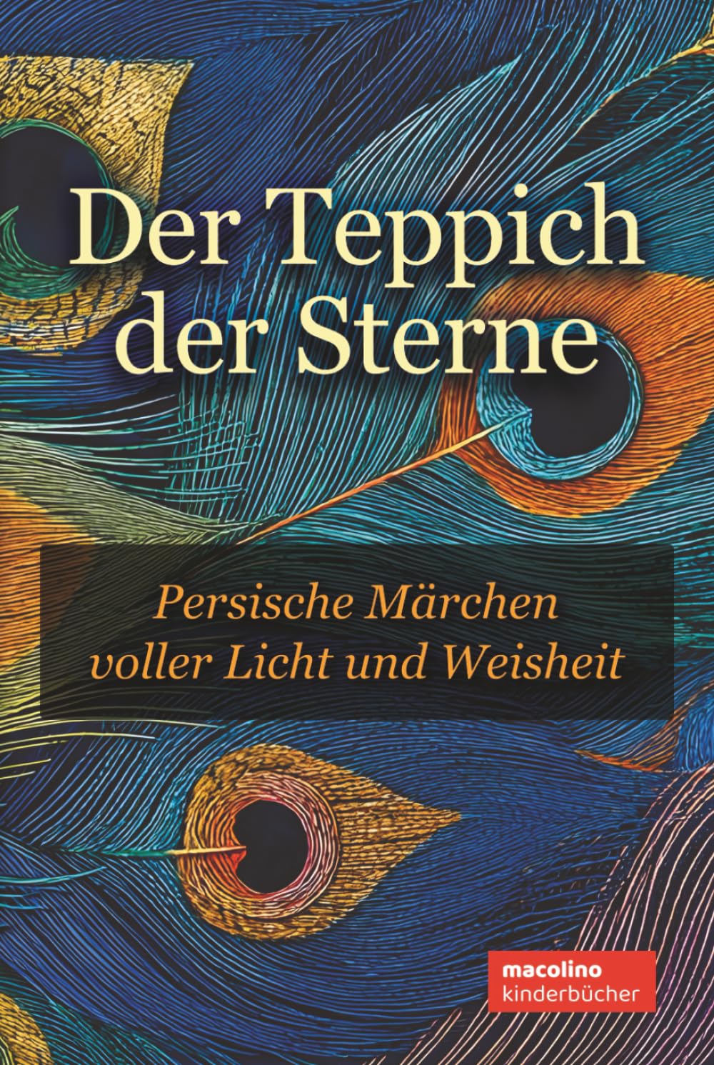 Der Teppich der Sterne: Persische Märchen voller Licht und Weisheit