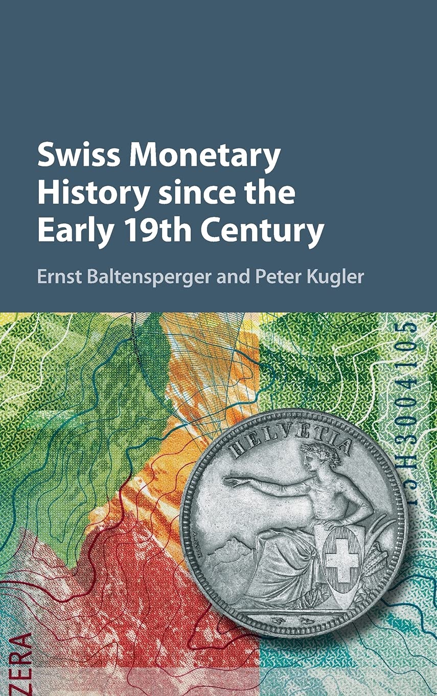 Swiss Monetary History since the Early 19th Century (Studies in Macroeconomic History)