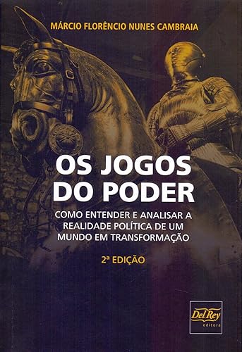 Os Jogos do Poder: Como Entender e Analisar a Realidade Política de um Mundo em Transformação