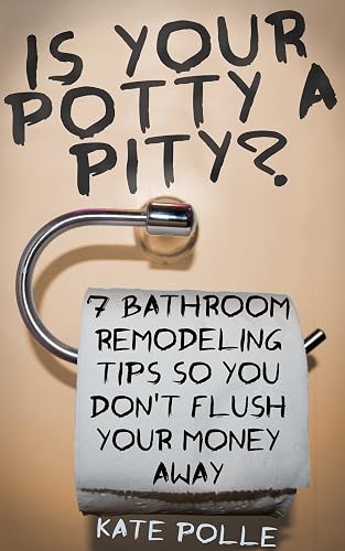 Is Your Potty A Pity? 7 Bathroom Remodeling Tips So
