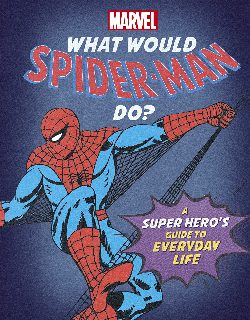 What Would Spider-Man Do?: A super hero's guide to everyday life (What Would .