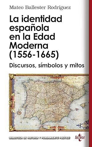 La identidad española en la Edad Moderna (1556 - 1665): Discursos, símbolos y mitos (Biblioteca de Historia y Pensamiento Político)