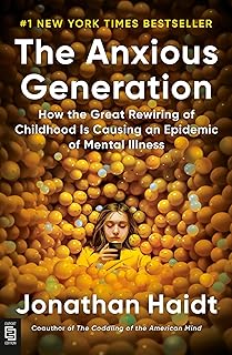 The Anxious Generation: How the Great Rewiring of Childhood Is Causing an Epidemic of Mental Illness