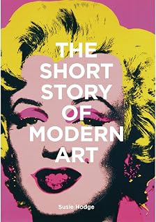 The Short Story of Modern Art by Susie Hodge: Pocket Guide to Key Movements, Works, Themes & Techniques