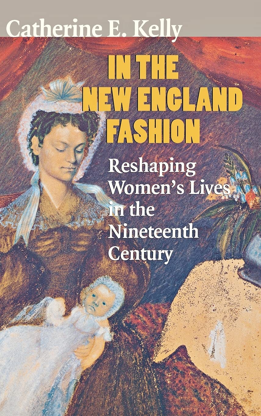 In the New England Fashion: Reshaping Women's Lives in the Nineteenth Century
