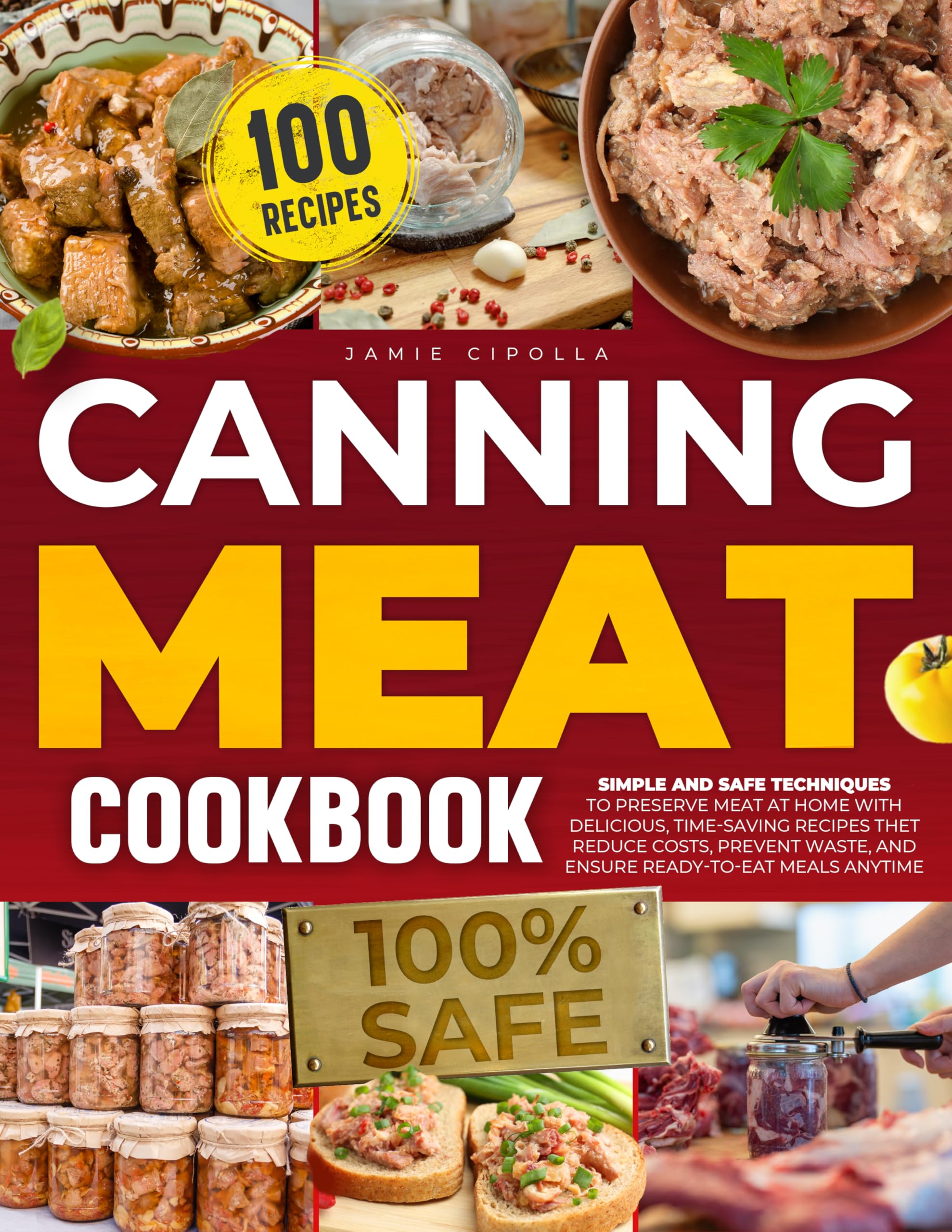 Canning Meat Cookbook: SIMPLE AND SAFE TECHNIQUES TO PRESERVE MEAT AT HOME WITH DELICIOUS, TIME-SAVING RECIPES THET REDUCE COSTS, PREVENT WASTE, AND ENSURE READY-TO-EAT MEALS ANYTIME
