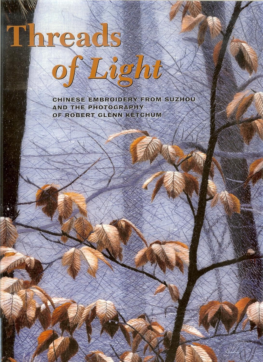 Threads of Light: Chinese Embroidery from Suzhou and the Photography of Robert Glenn Ketchum