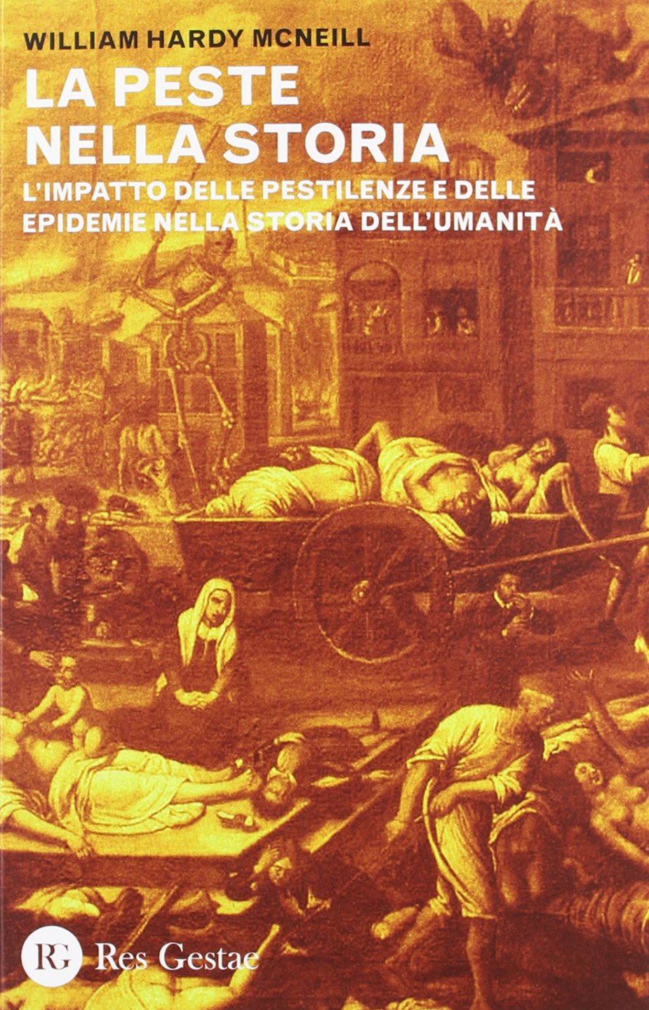 La Peste Nella Storia. L'impatto Delle Pestilenze E Delle Epidemie Nella Storia Dell'umanità 
