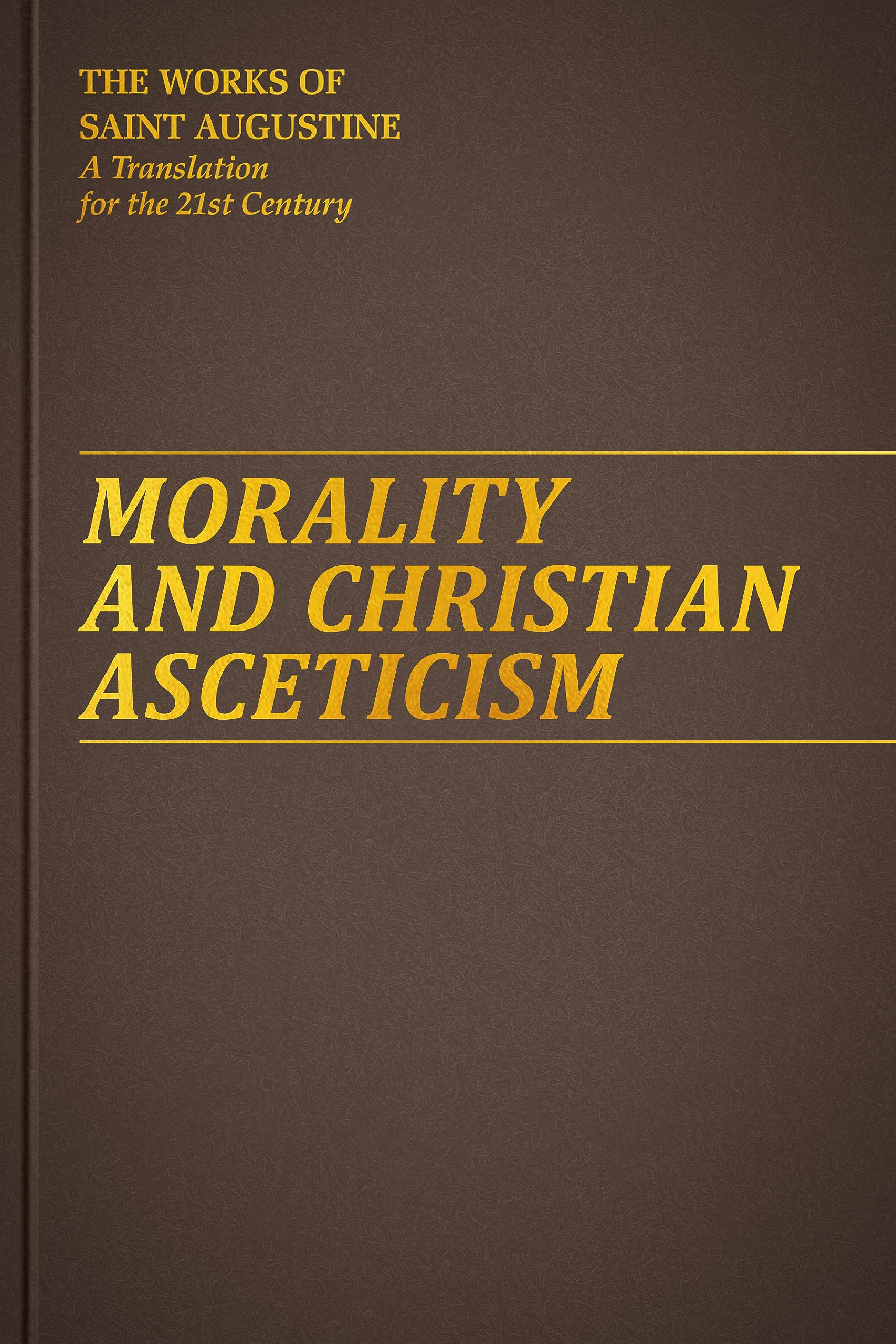 Morality and Christian Asceticism (Works of Saint Augustine: A Translation for the 21st Century)