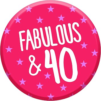 Fabulous 40 Today 40th Birthday Badge 76mm Pin Button Funny Novelty Gift Idea For Her Women