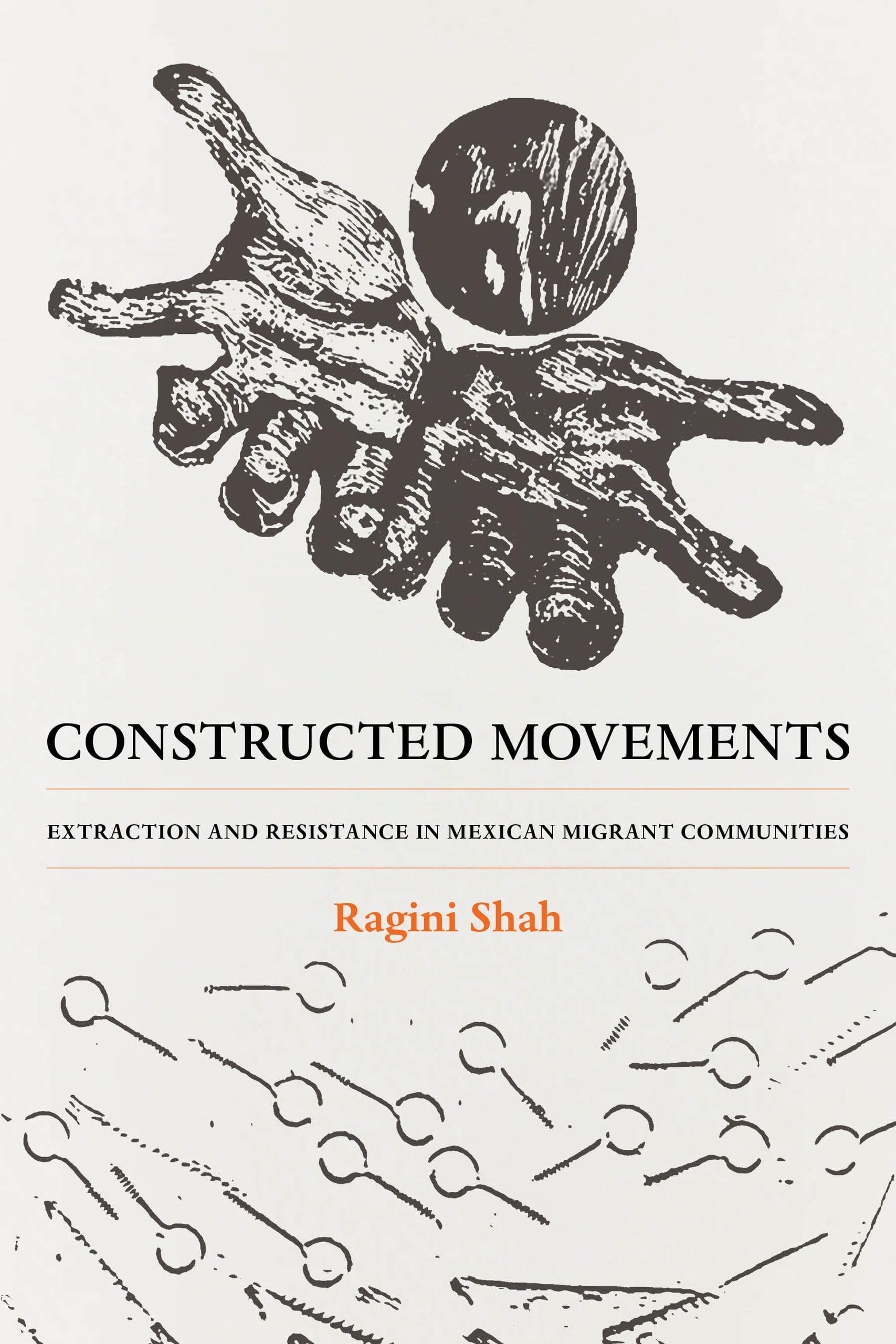 Constructed Movements: Extraction and Resistance in Mexican Migrant Communities (Volume 1) (Race, Labor Migration, and the Law)