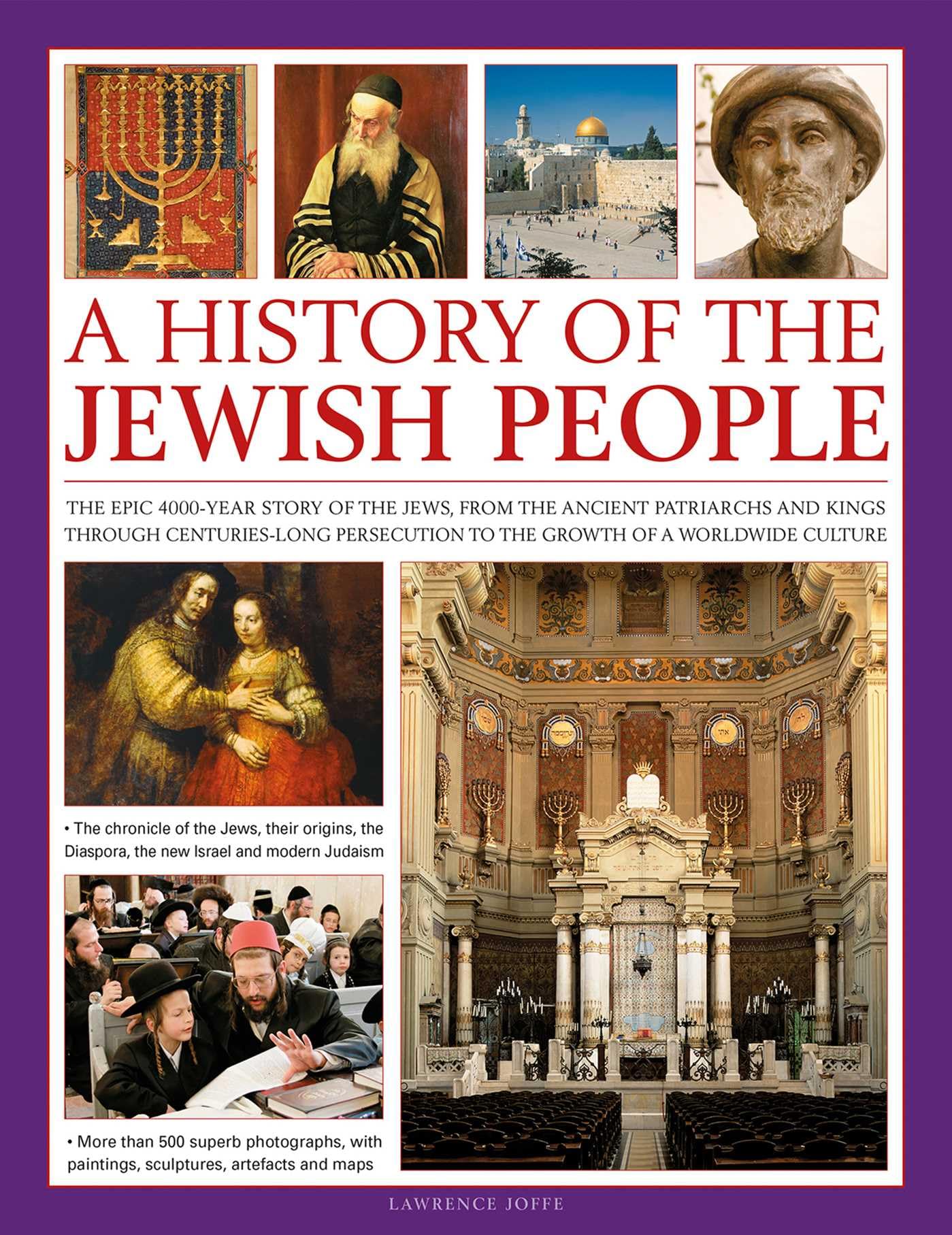 A History of the Jewish People: The Epic 4,000-Year Story of the Jews, from the Ancient Patriarchs and Kings Through Centuries-Long Persecution to the ... a Worldwide Culture (Illustrated History of)
