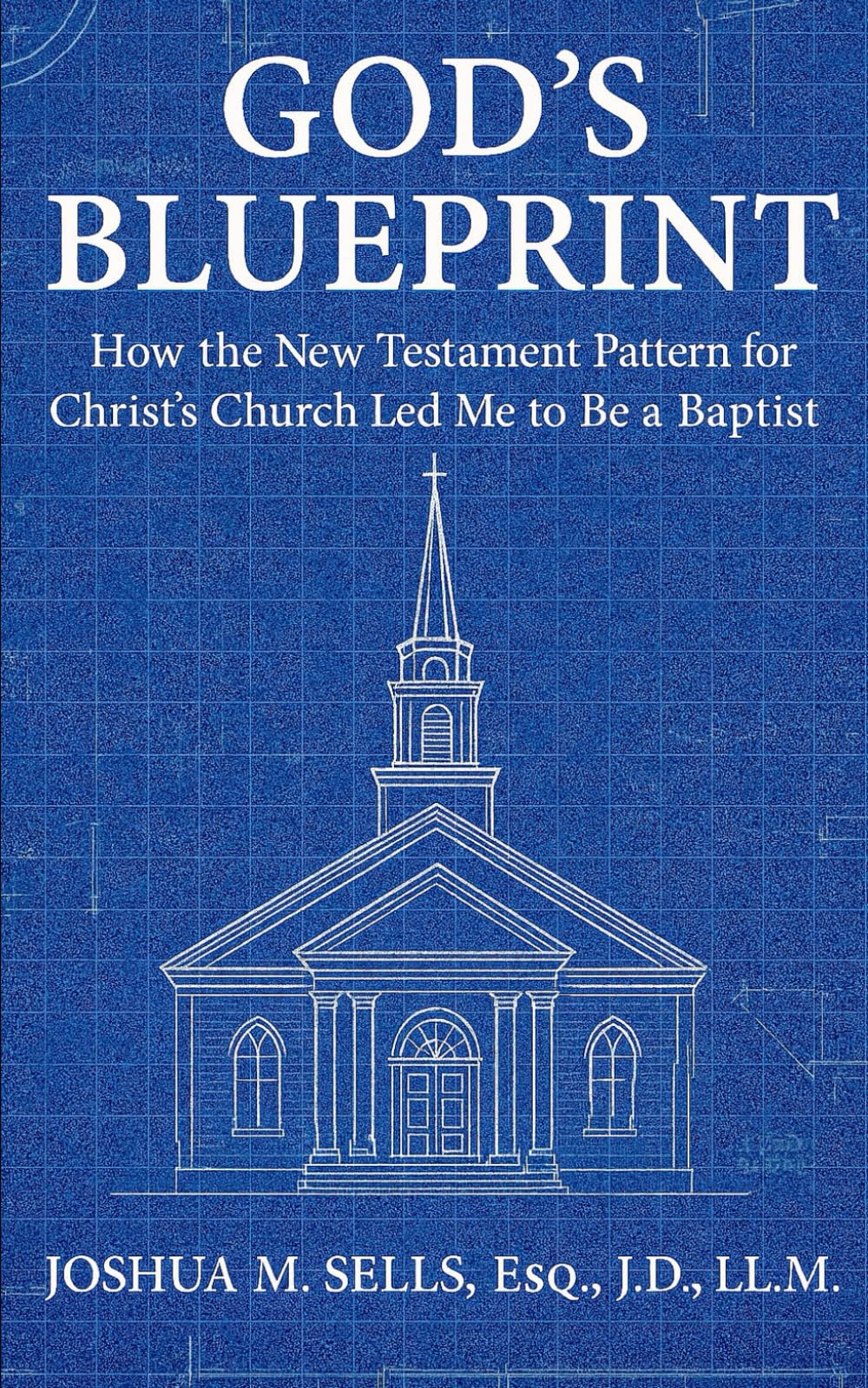 God's Blueprint: How the New Testament Pattern for Christ's Church Led Me to Be a Baptist