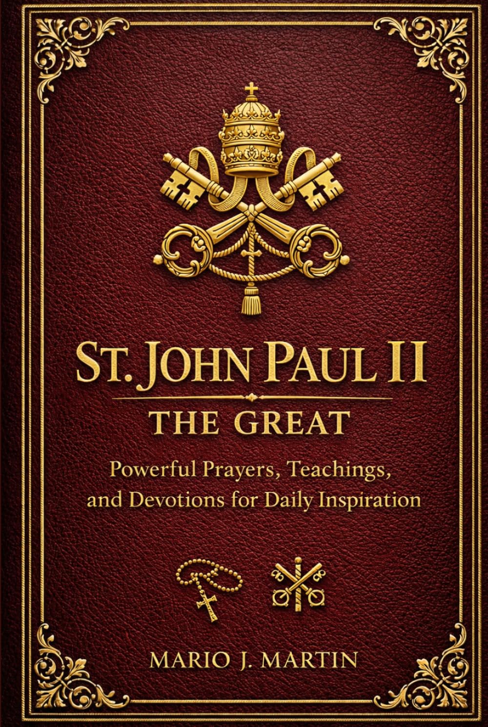SAINT JOHN PAUL II THE GREAT: Powerful Prayers, Teachings, and Devotions for Daily Inspiration