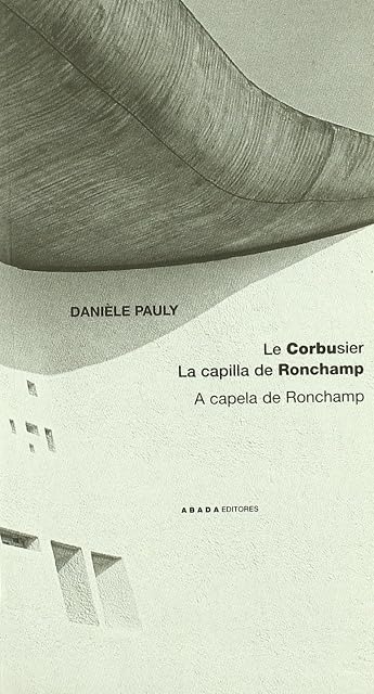Portada de Le Corbusier: La Capilla de Ronchamp = a Capela de Ronchamp