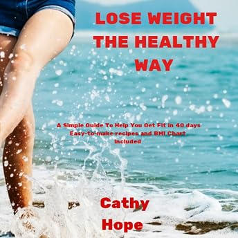 Lose Weight the Healthy Way: A Simple Guide to Help You Get Fit and Healthy in 40 Days Audiobook by Cathy Hope episode artwork