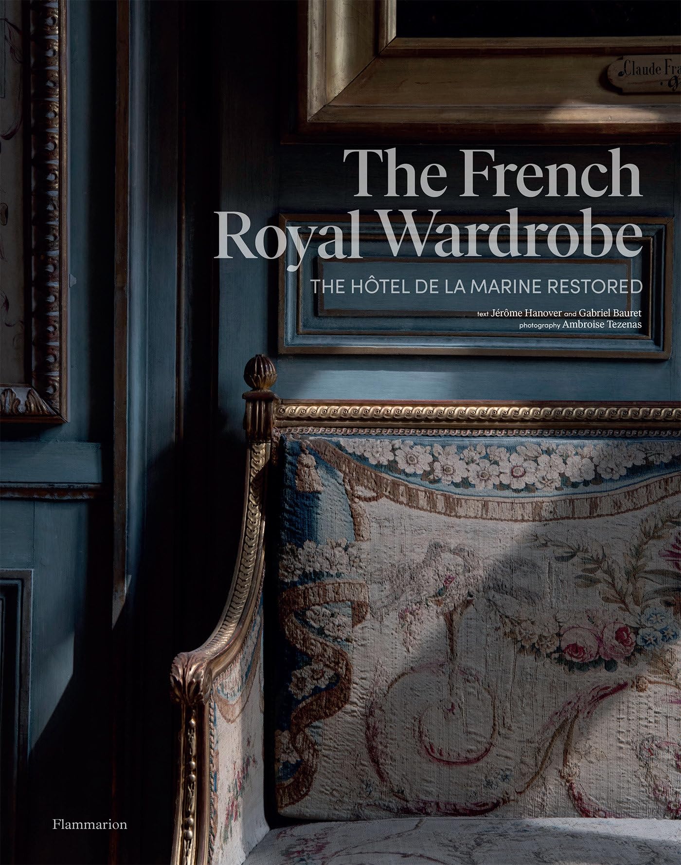 The French Royal Wardrobe : The Hotel de la Marine Restored