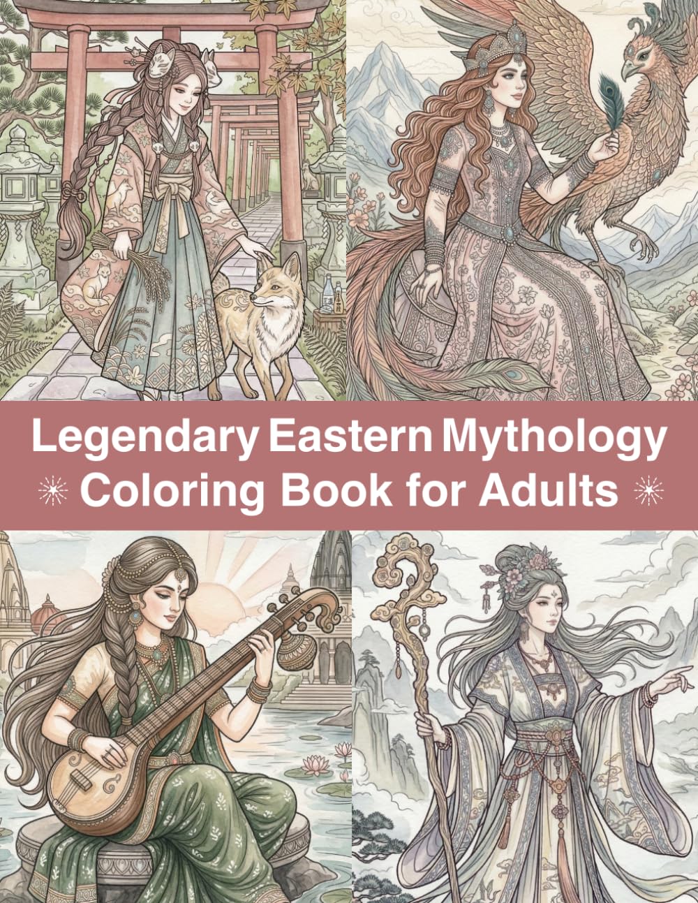 Legendary Eastern Mythology Coloring Book for Adults: Ancient Gods, Sacred Spirits and Legendary Worlds | Relaxing Coloring Pages for Women (Mythology & Legends Series)