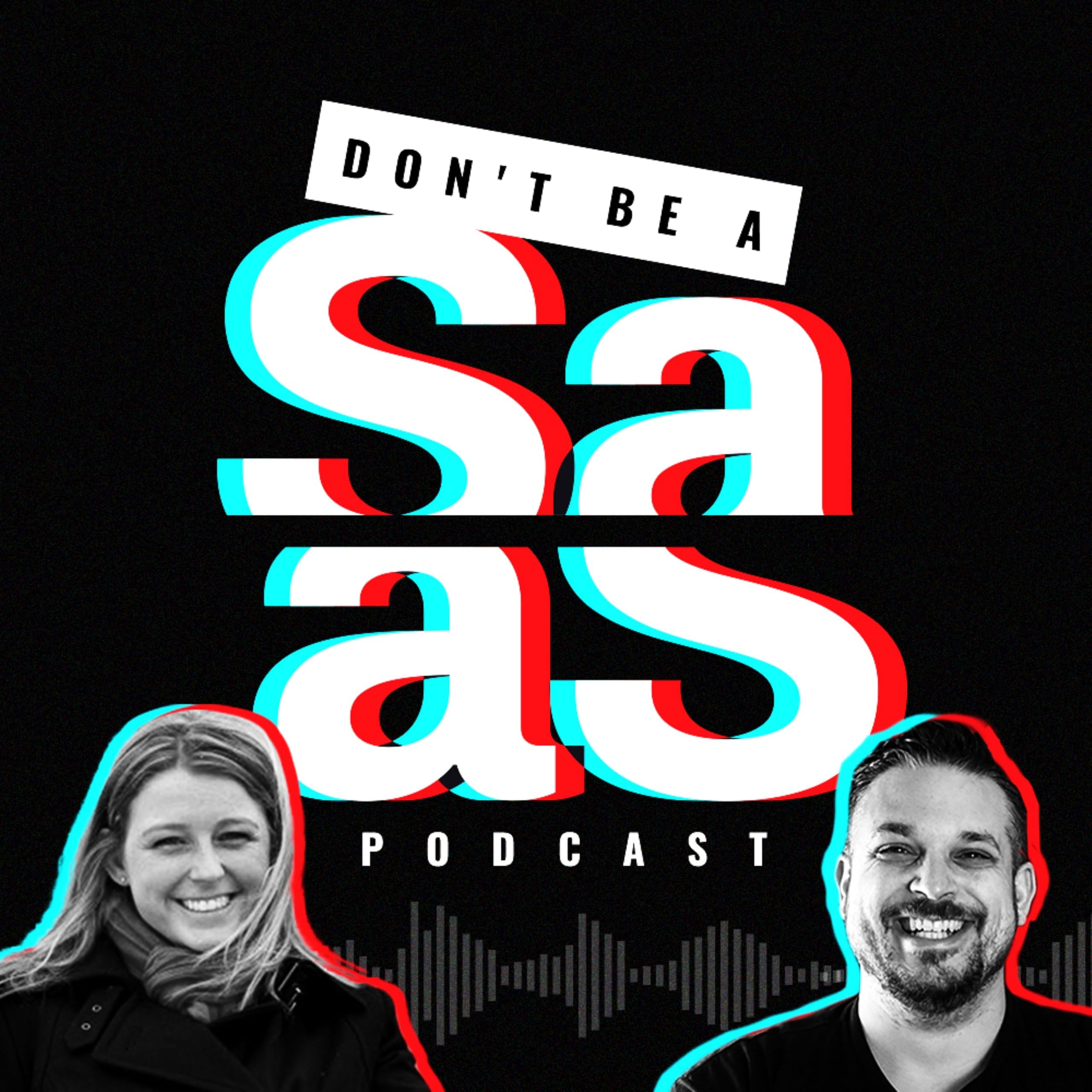 The Don't Be A SaaS Podcast