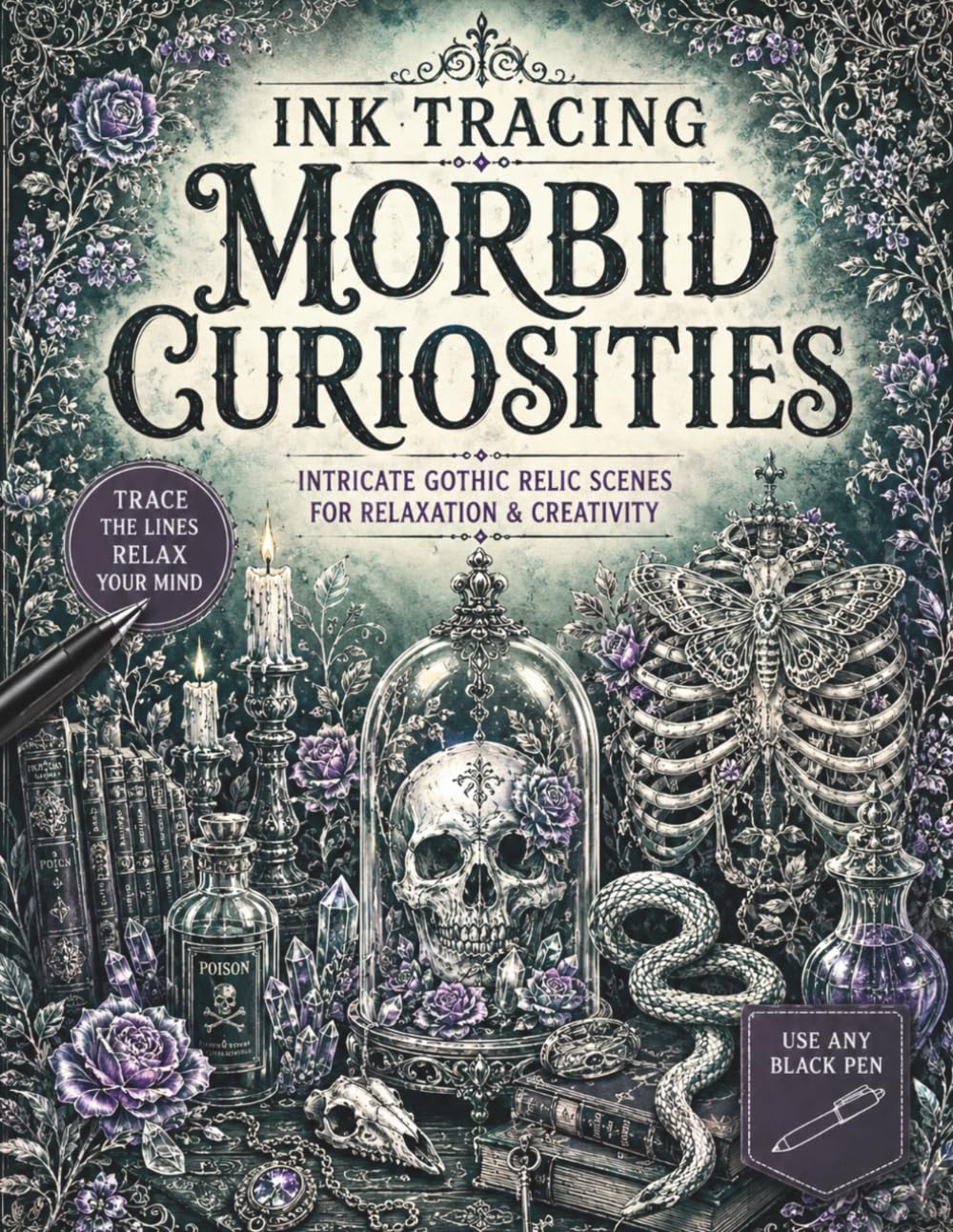 Ink Tracing Morbid Curiosities: Intricate Gothic Relic Scenes to Trace with Skulls, Snakes, Potions, Florals, Dark Curiosities, and Occult Inspired ... (The Gothic Ink Tracing Collection)