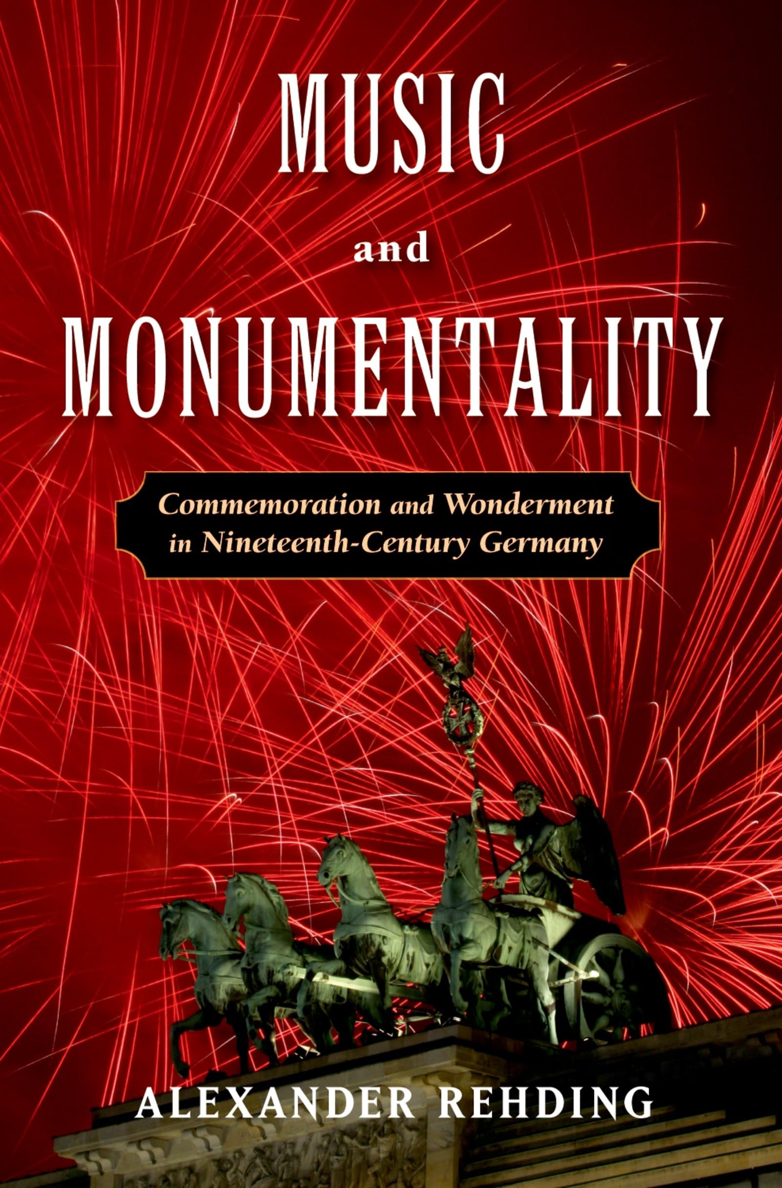Buy Music and Monumentality: Commemoration and Wonderment in Nineteenth Century Germany — BookShops.in