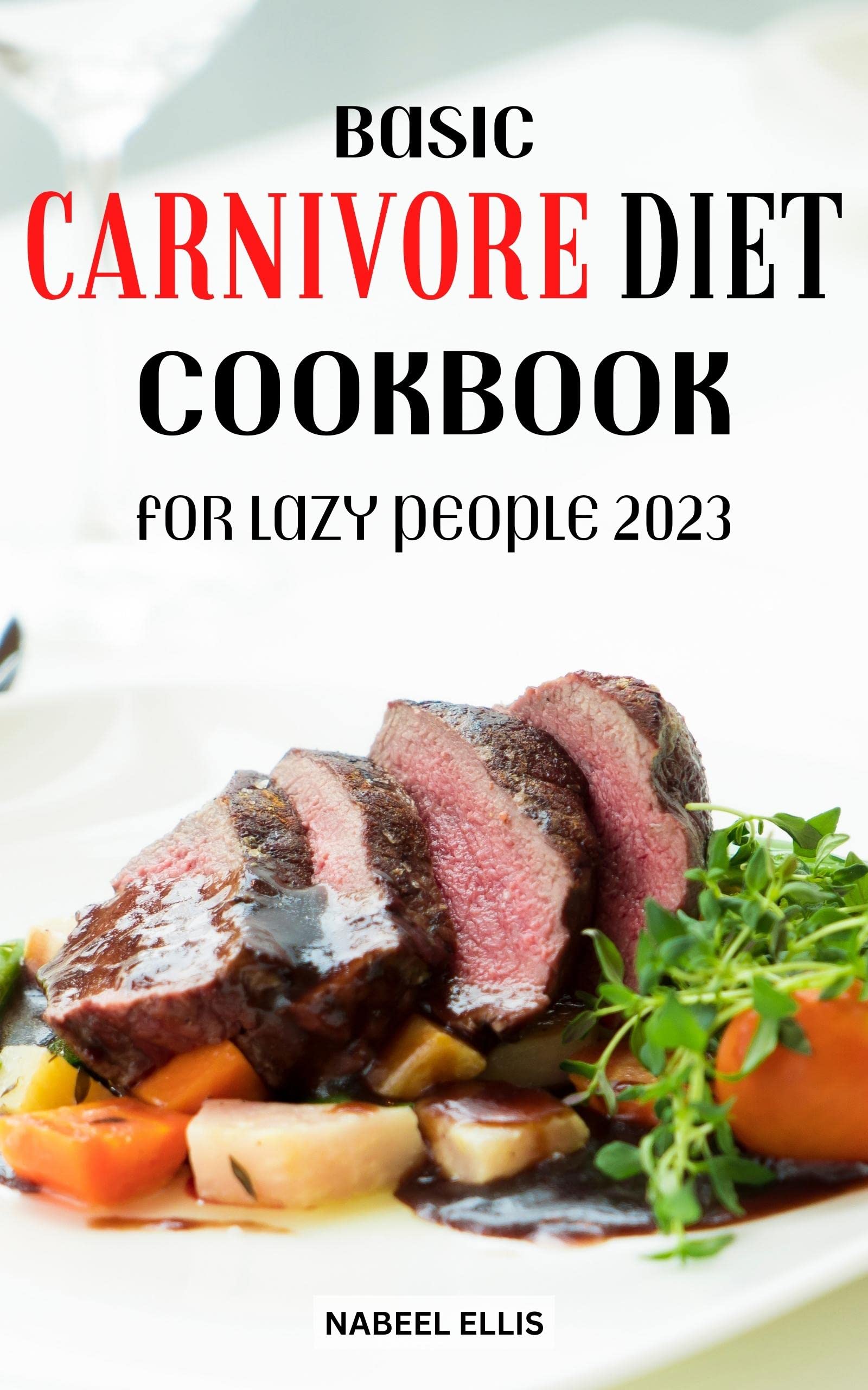 Buy Basic Carnivore Diet Cookbook For Lazy People 2023: The 