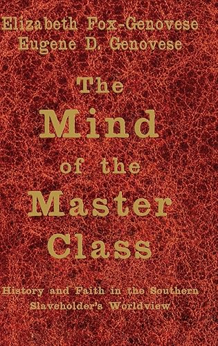 The Mind of the Master Class: History and Faith in the Southern Slaveholders' Worldview