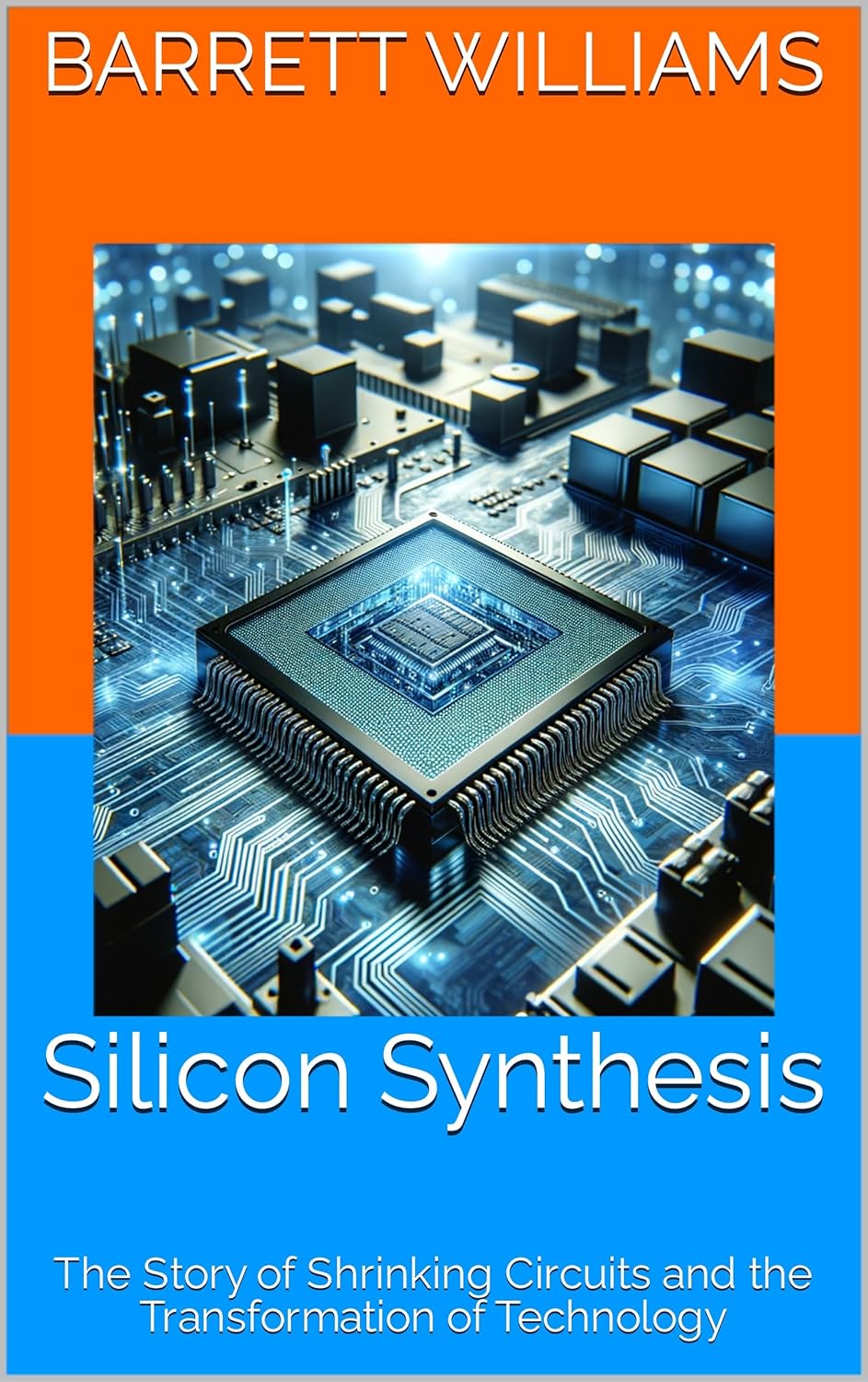 Silicon Synthesis The Story of Shrinking Circuits and the