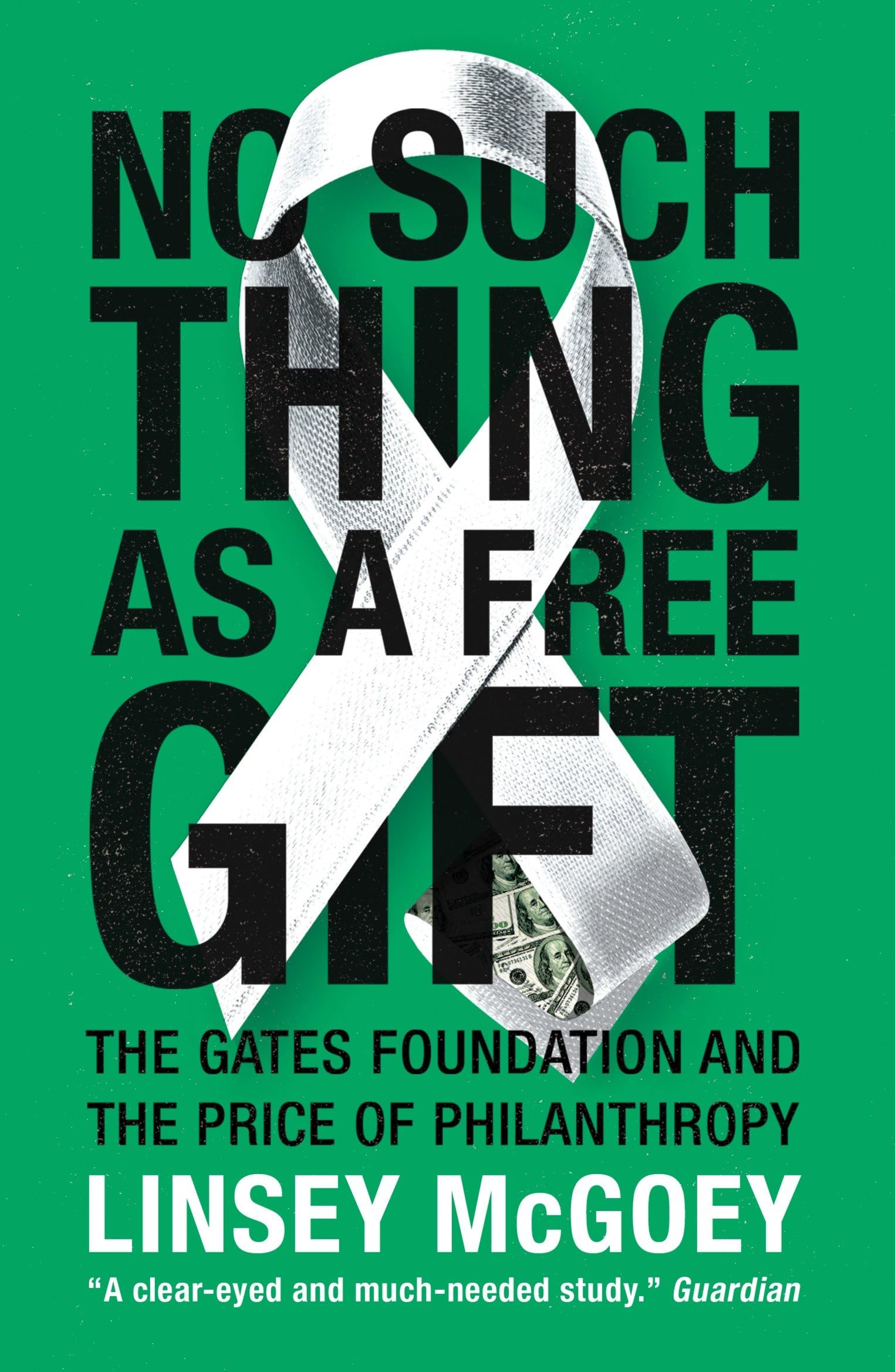 No Such Thing as a Free Gift: The Gates Foundation  by Linsey McGoey PAPERBACK