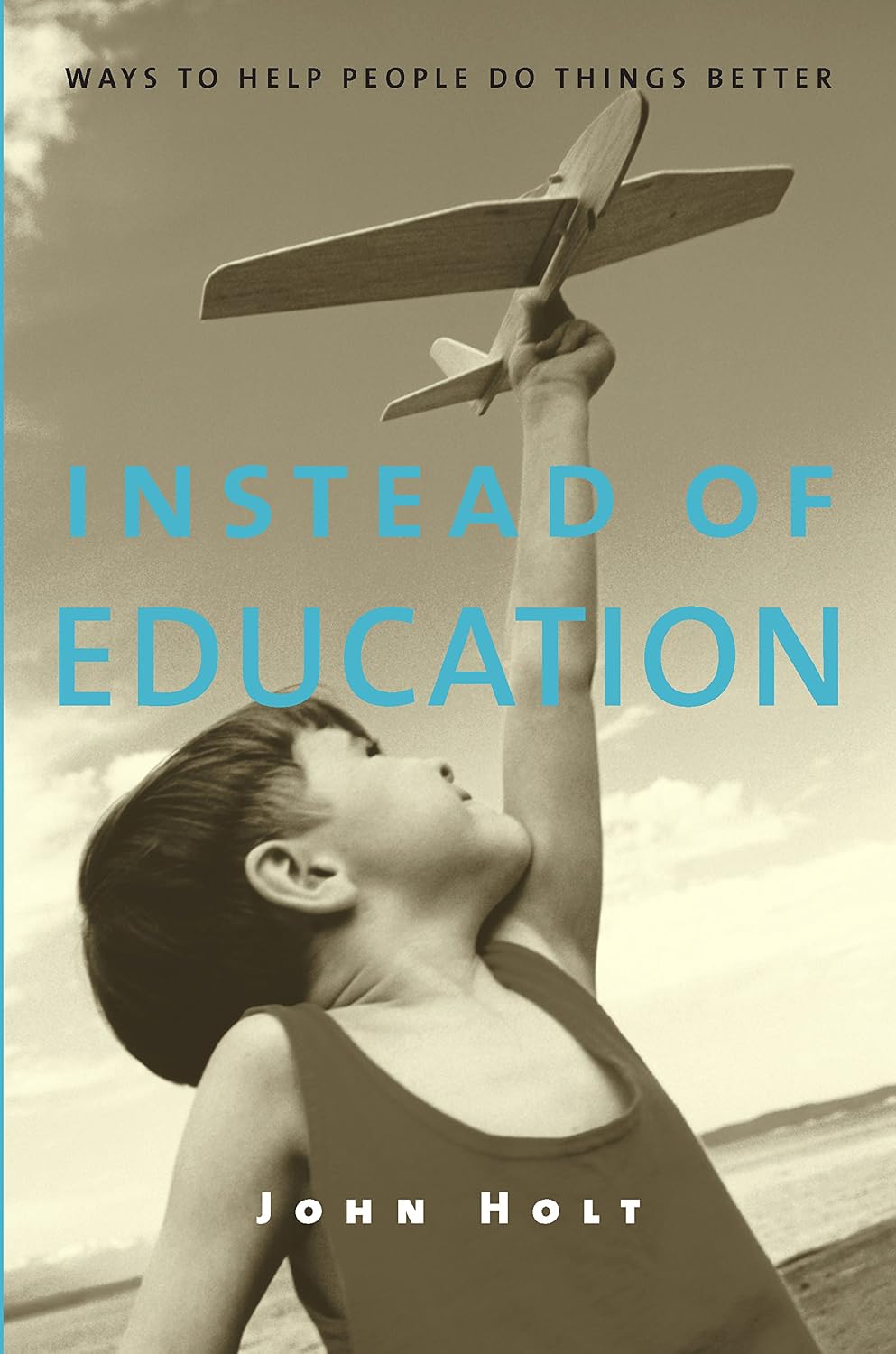 Instead of Education: Ways to Help People Do Things Better: Way to Help People Do Things Better