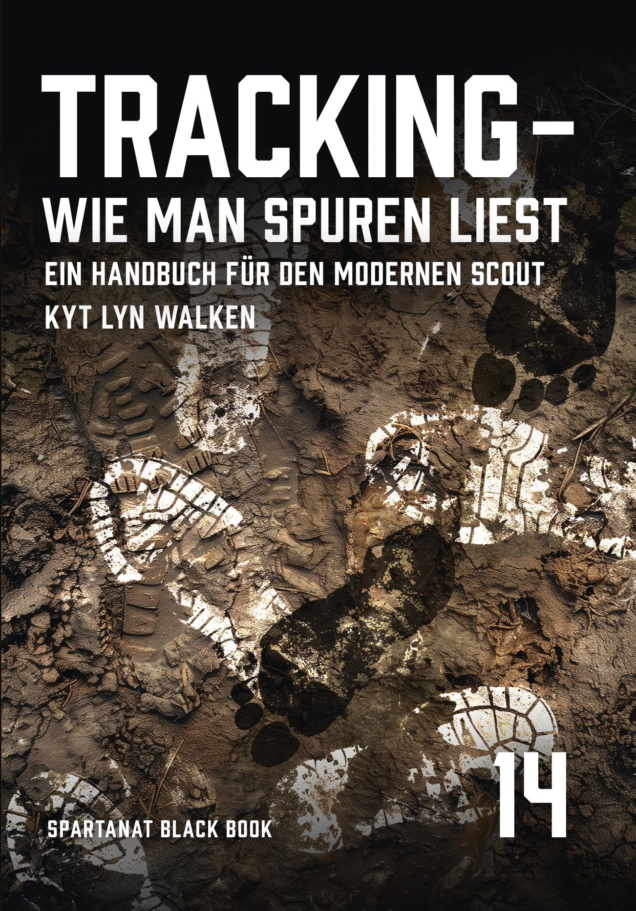Tracking. Wie man Spuren liest – Spurenlesen, Mantracking & Fährtenlesen lernen – SPARTANAT Black Book 14