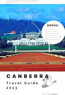 Canberra Travel Guide 2023: A Concise and Detailed Itinerary Handbook to a Memorable Adventure, Discovery and Insider's Experiences (Unforgettable Travel Experiences)
