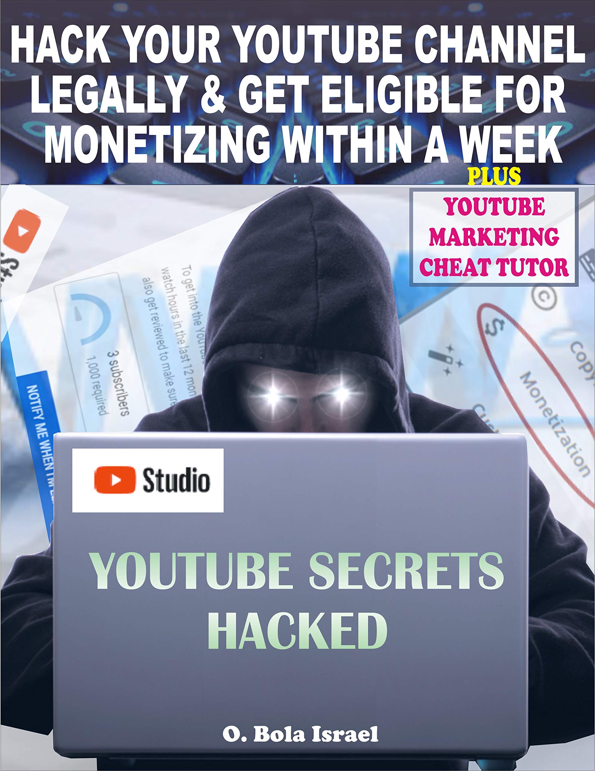 Youtube Secrets: Hack your youtube channel legally & get eligible for monetizing within a week. Plus youtube marketing cheat tutor to earn subscribers per view (English Edition)