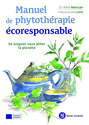 Manuel de phytothérapie écoresponsable: Se soigner sans piller la planète